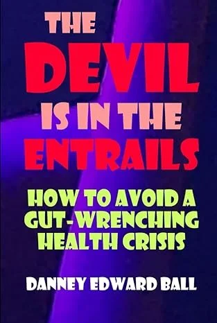 Book Excerpts - The Devil Is In The Entrails - How To Avoid A Gut-Wrenching Crisis ~ On Amazon.com
