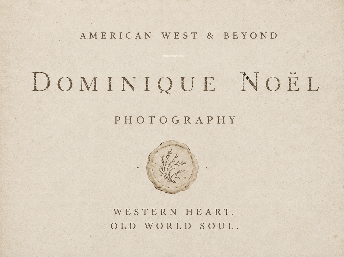 Dominique Noël Photography brand logo featuring the American West and Beyond with an editorial photography identity inspired by old-world romance, Western landscapes, and timeless storytelling.