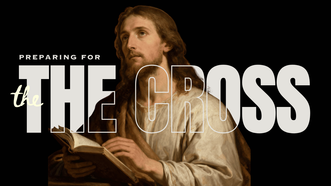 Prepare Your Heart for the Cross