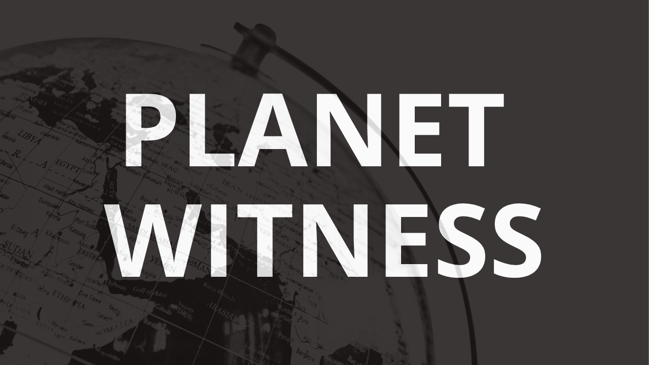 Where is Your ‘Planet Witness’?