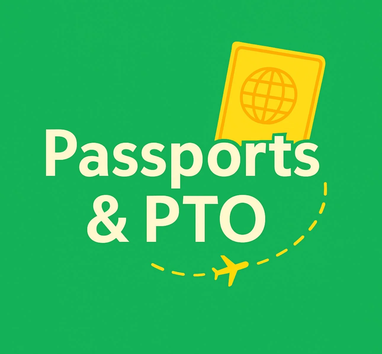 Passports and PTO