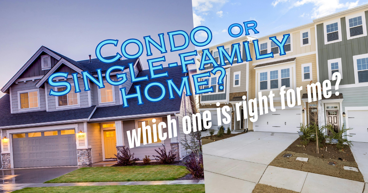 Condo or Single-Family home? Which is better for me?