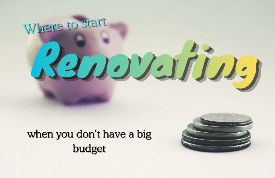 Where to start with home renovations when you don’t have a big budget