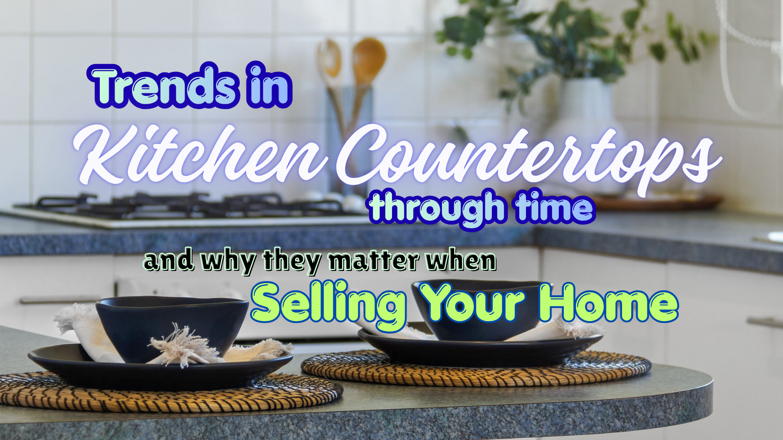 A picture of a blue formica countertop with two place settings resting on it. The rest of the kitchen is out of focus in the background. Text overlaid reads trends in kitchen countertops through time and why they matter when selling your home