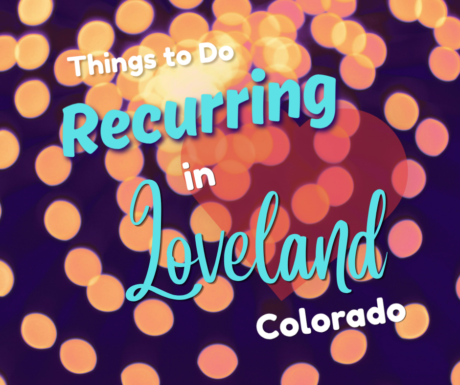 a mostly purple bokeh image and a transparent heart with text on top that reads recurring things to do in Loveland Colorado