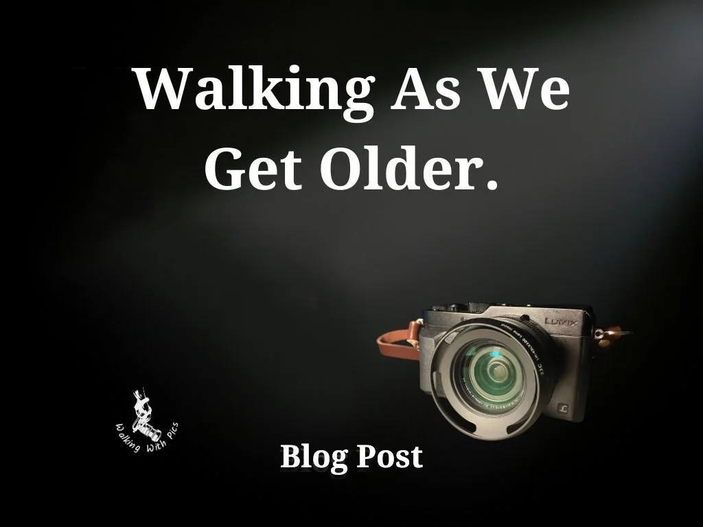 Blog header graphic with the text ‘Walking As We Get Older.’ on a dark background, a camera positioned in the lower right, ‘Blog Post’ text at the bottom, and the Walking With Pics logo in the lower left.