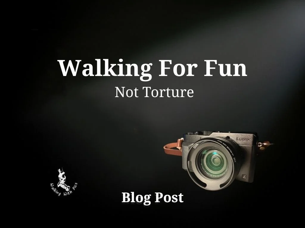Walking for Fun, Not Torture.&nbsp;