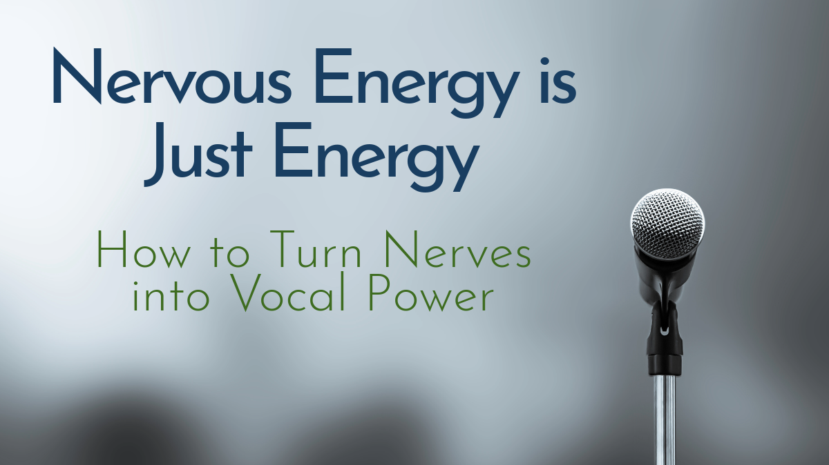 Nervous Energy Is Just Energy: How to Turn Nerves into Vocal Power