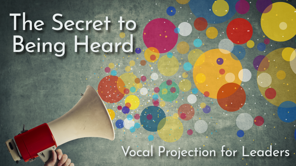 The Secret to Being Heard: Vocal Projection for Leaders