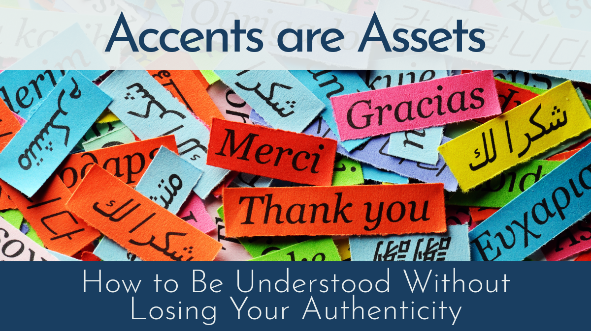 Accents Are Assets: How to Be Understood Without Losing Your Authenticity
