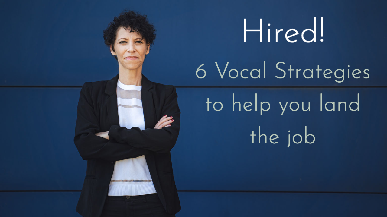 Hired! 6 Vocal Strategies to help you land the job