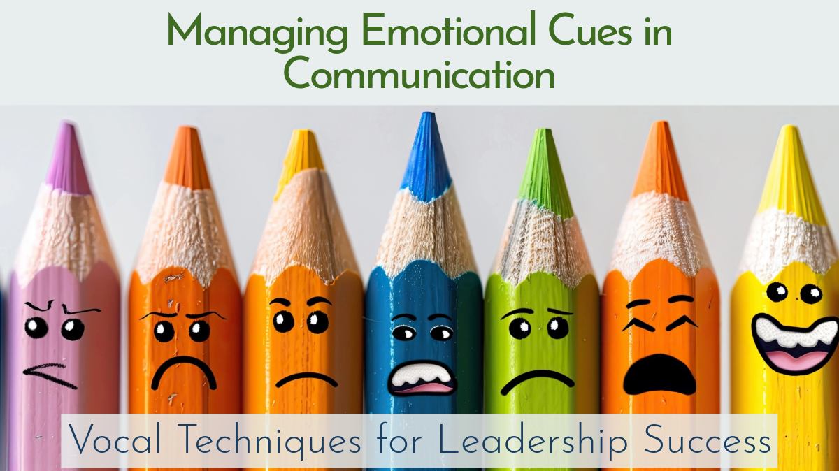 Managing Emotional Cues in Communication: Vocal Techniques for Leadership Success