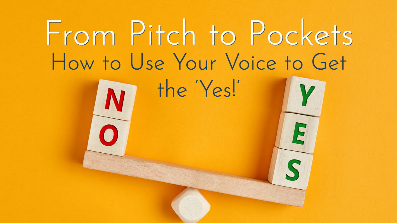 From Pitch to Pockets: How to Use Your Voice to Get the 'Yes!'