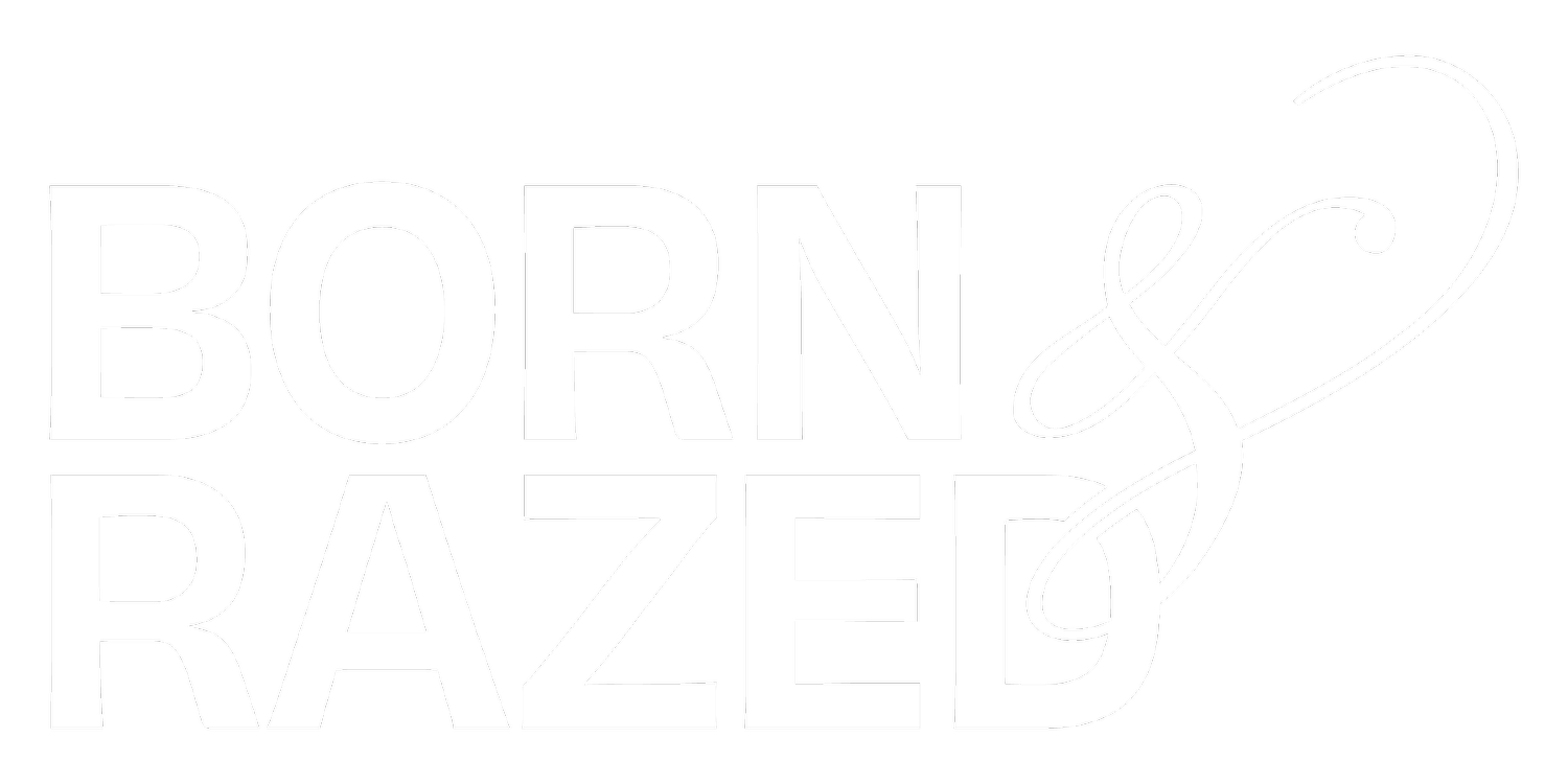 Born &amp; Razed