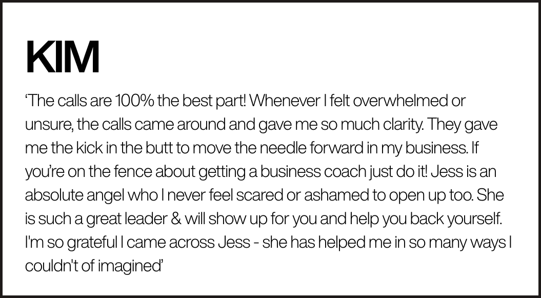 Testimonial from Kim praising Jess for her guidance and support in her business, highlighting the importance of calls and leadership.