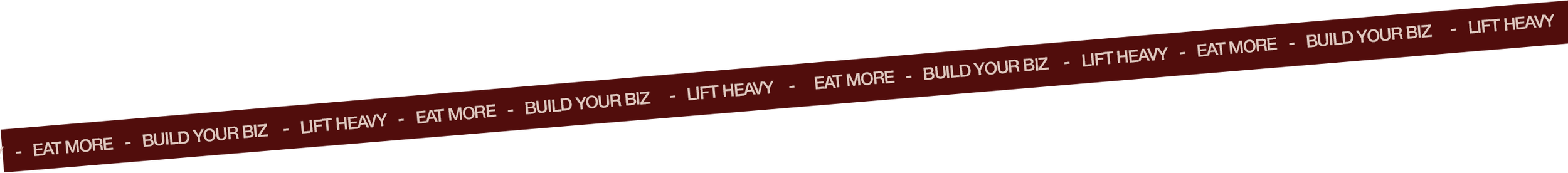 A black and red background with repeating white text that says 'EAT MORE - BUILD YOUR BIZ - LIFT HEAVY'.