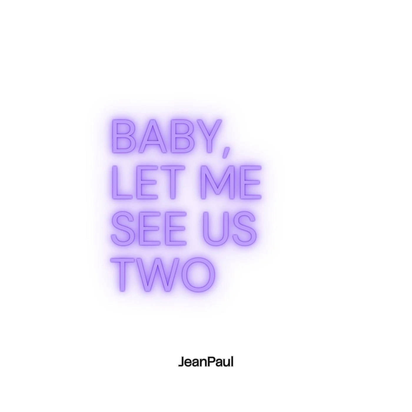 Jean Paul "Baby, let me see us two“