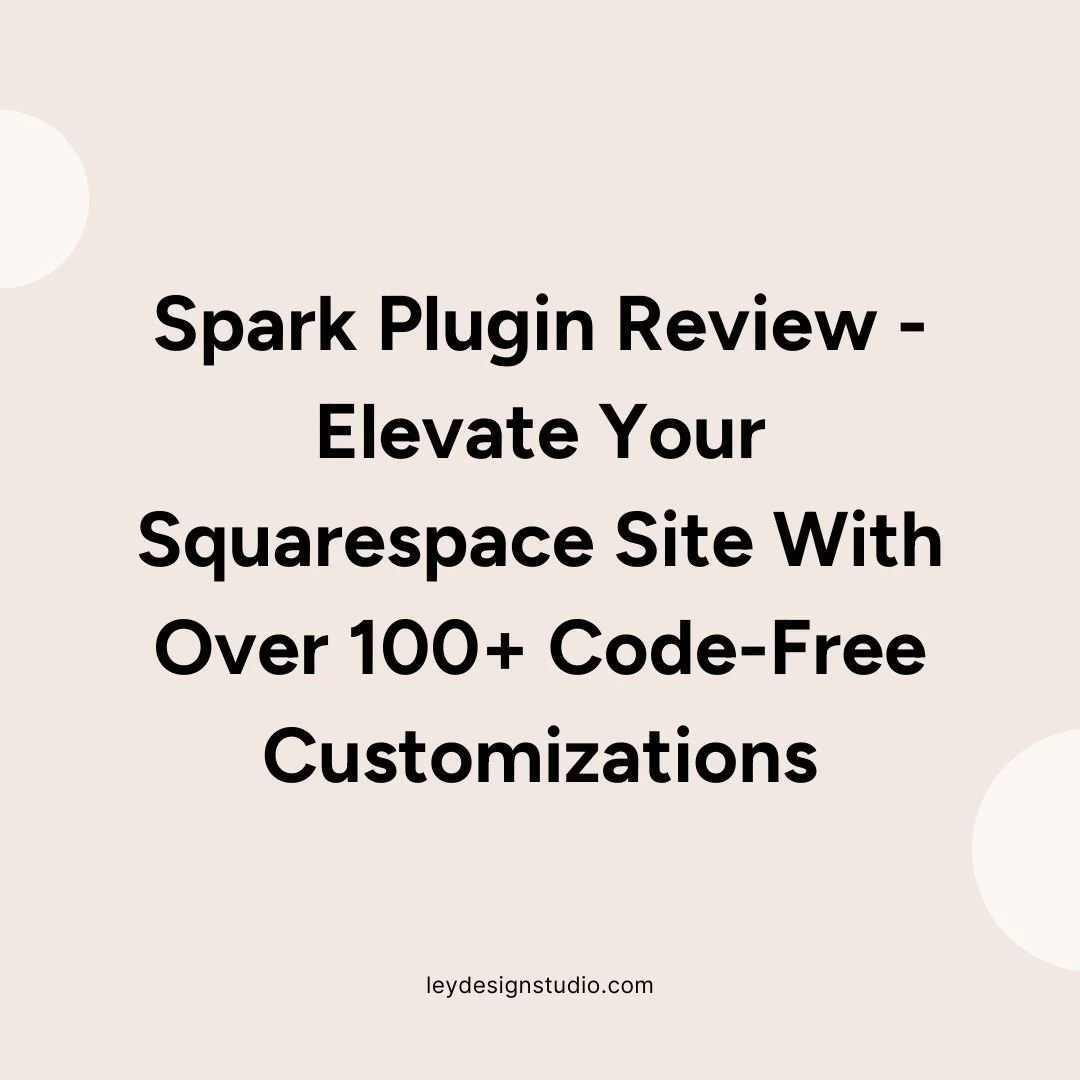 Spark Plugin Review - Elevate Your Squarespace Site With Over 100+ Code-Free Customizations