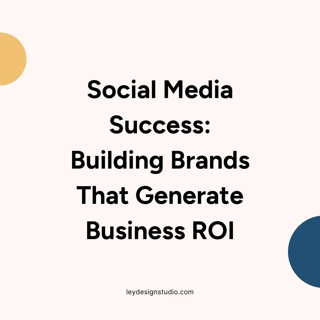 Social Media Success: Building Brands That Generate Business ROI