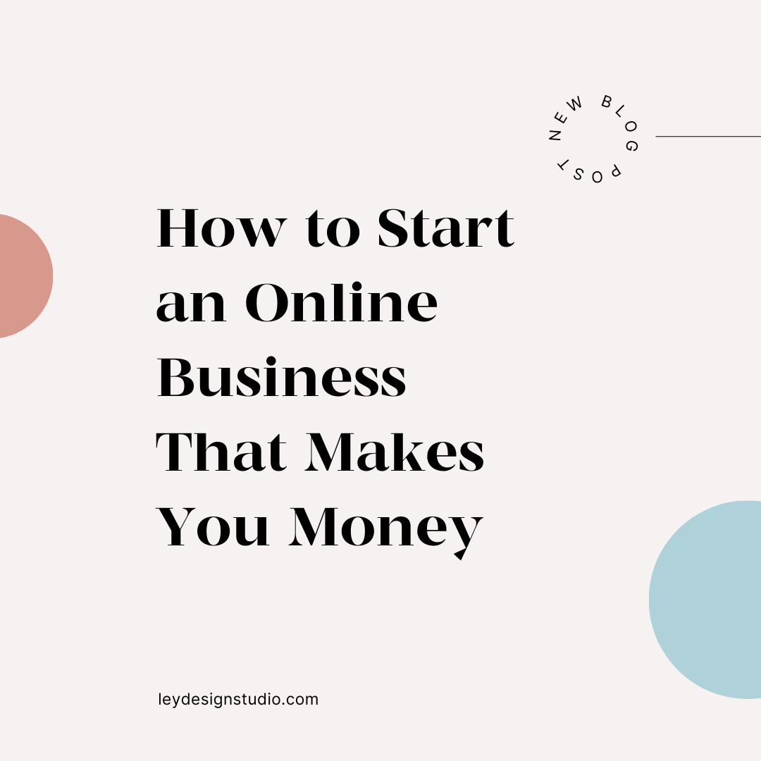 How to Start an Online Business That Makes You Money