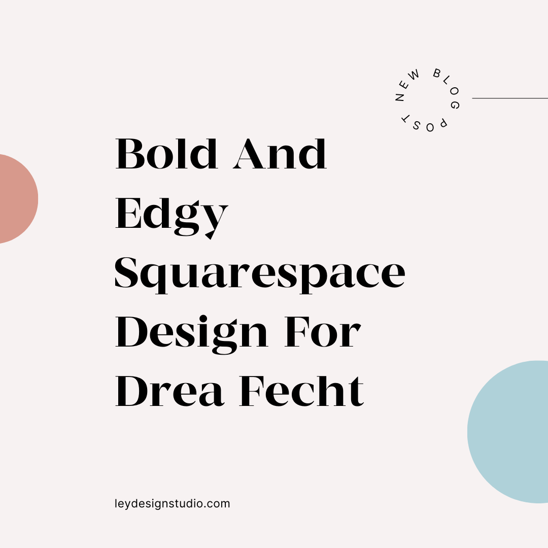 Bold And Edgy Squarespace Design For Drea Fecht