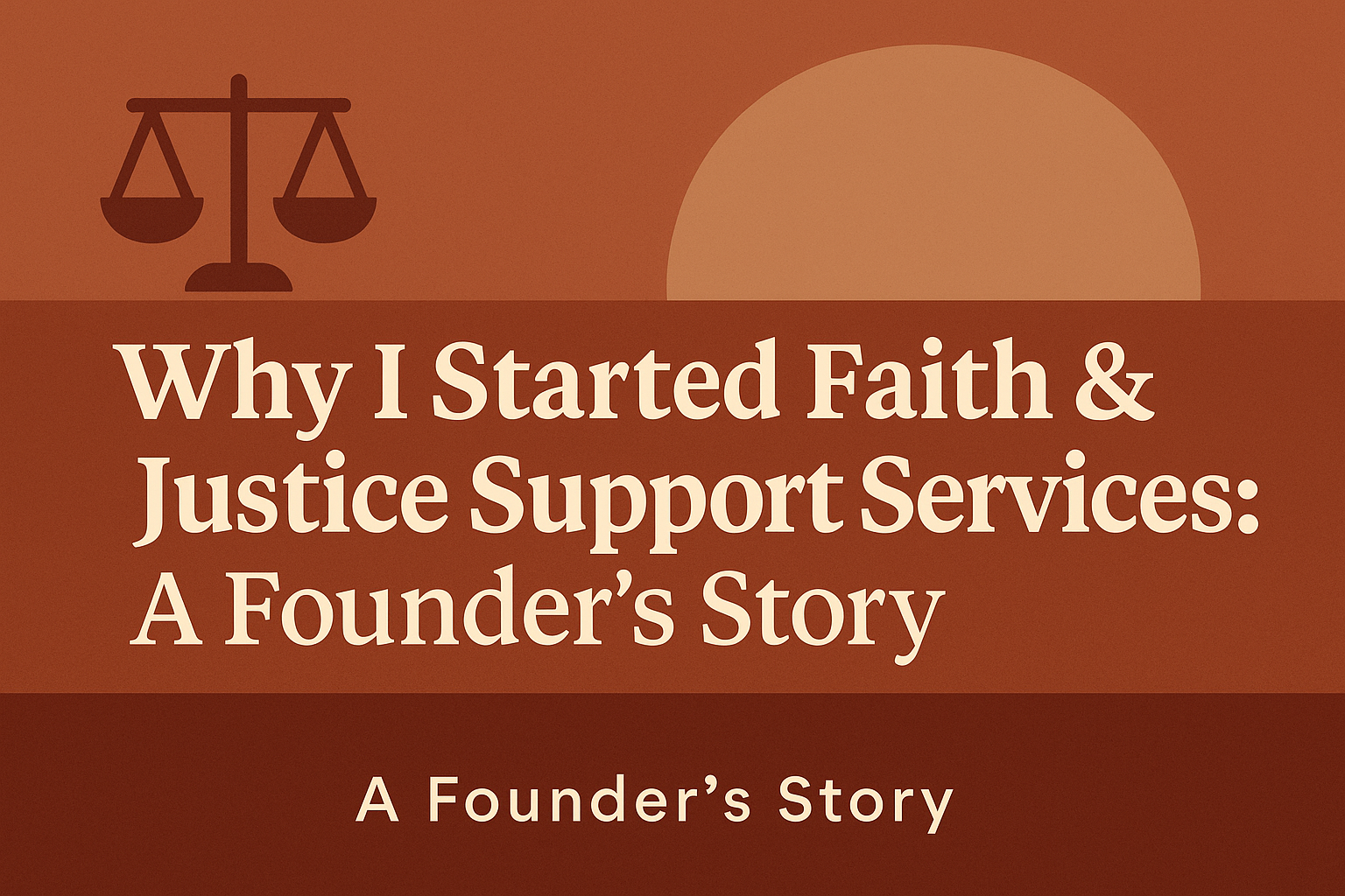 Why I Started Faith &amp; Justice Support Services: A Founder’s Story