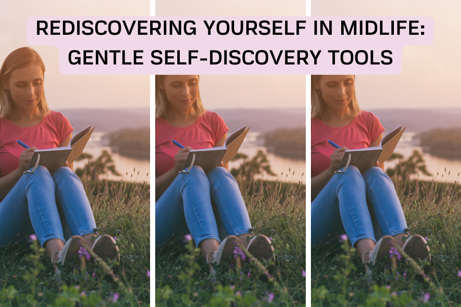 Rediscovering Yourself in Midlife: Gentle Self-Discovery Tools