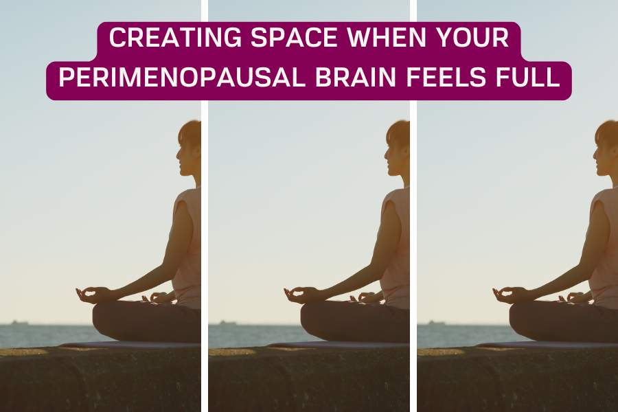 Creating Space When Your Brain Feels Full