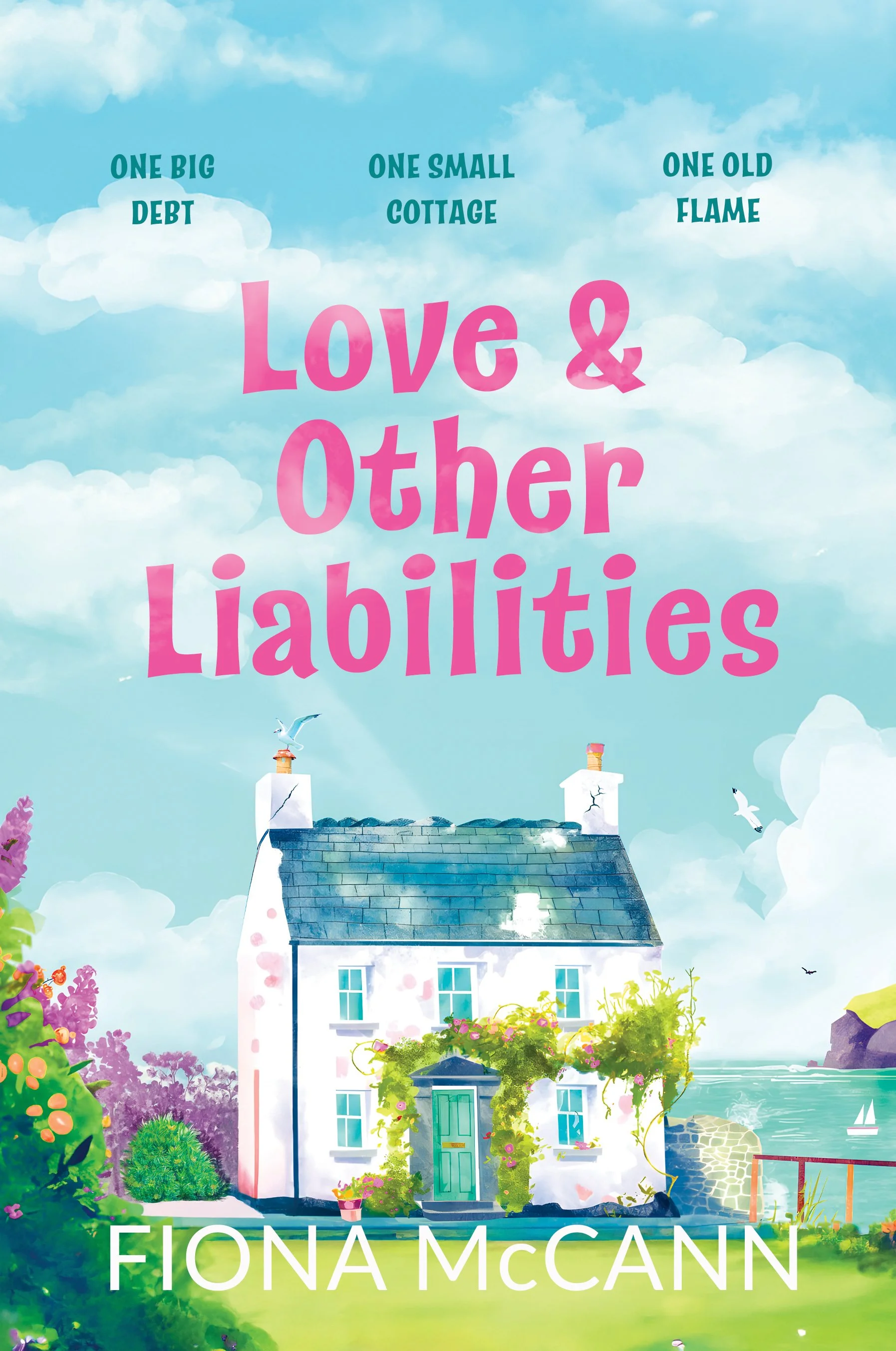 Front cover of Fiona McCann's debut novel called 'Love and Other Liabilities', featuring an illustration of a charming but rundown house situted beside the sea and surrounded by flowers.