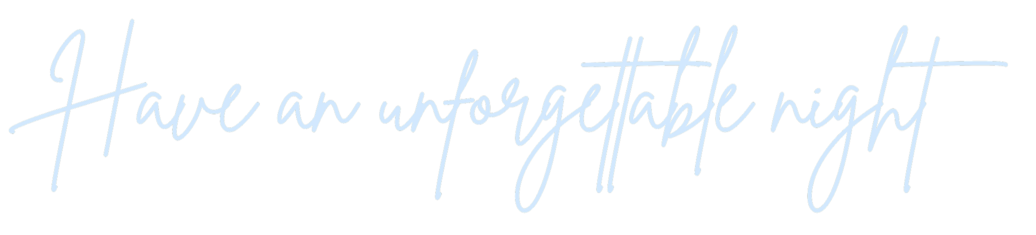 Text that reads 'Have an unforgettable night' in cursive blue font on a black background.