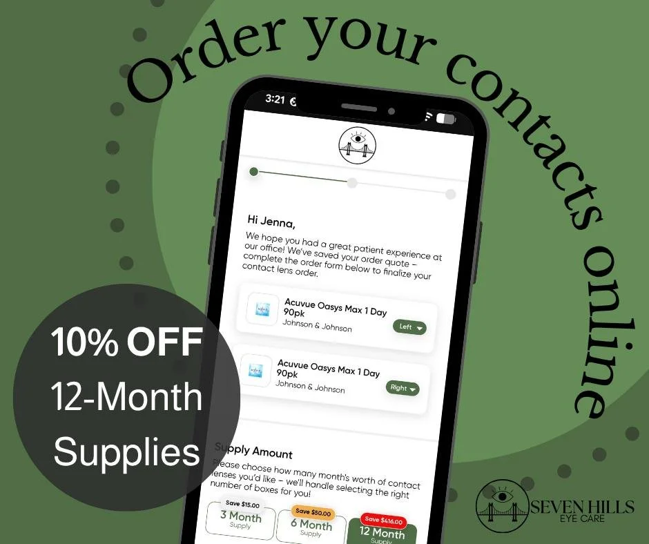 👁️ Did you know you can order your contacts without ever leaving your couch?

Shop online at sevenhillseyecare.com and get your lenses delivered straight to your door. And thanks to our exclusive manufacturer rebates, we typically beat other online 