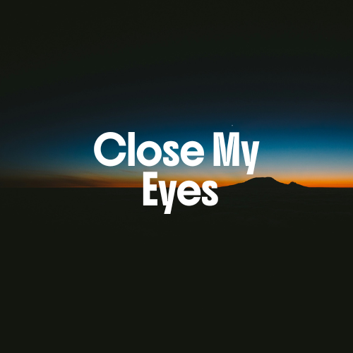 Close My Eyes