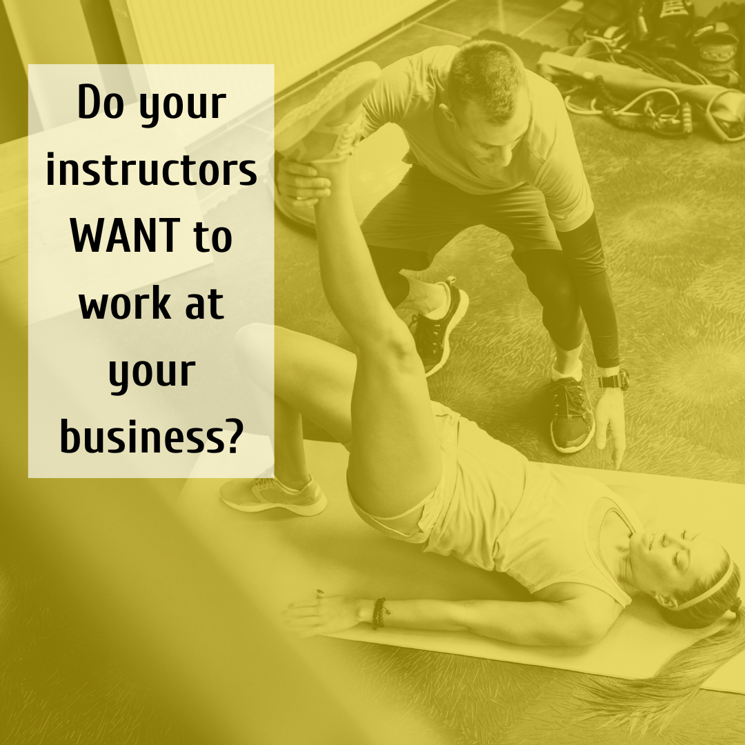 Do your instructors WANT to work at your business?
