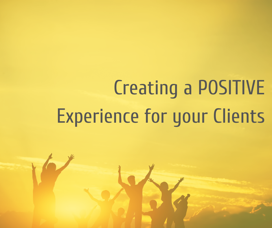 Creating a POSITIVE Experience for your Clients