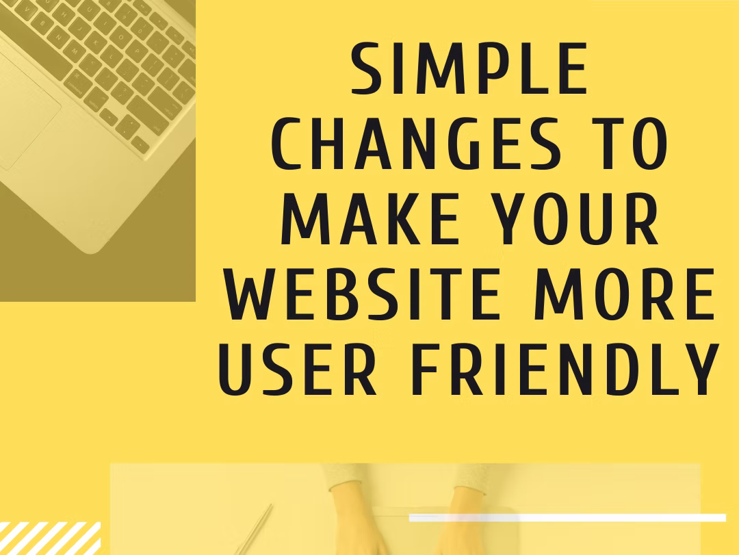 Simple Changes to Make Your Website More User Friendly