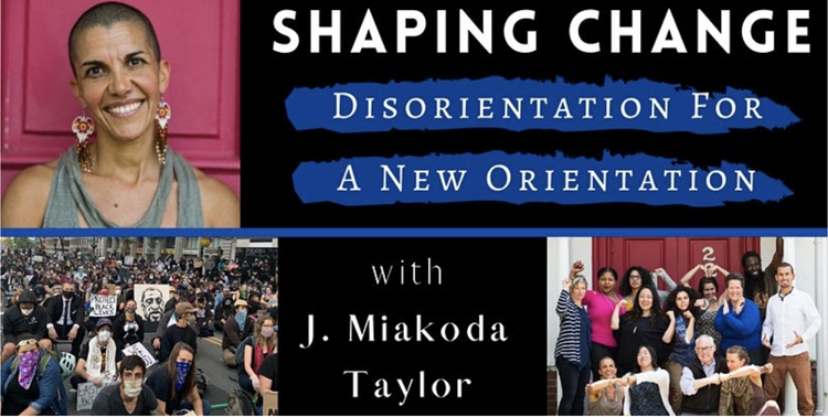 Shaping Change: Disorientation for a New Orientation