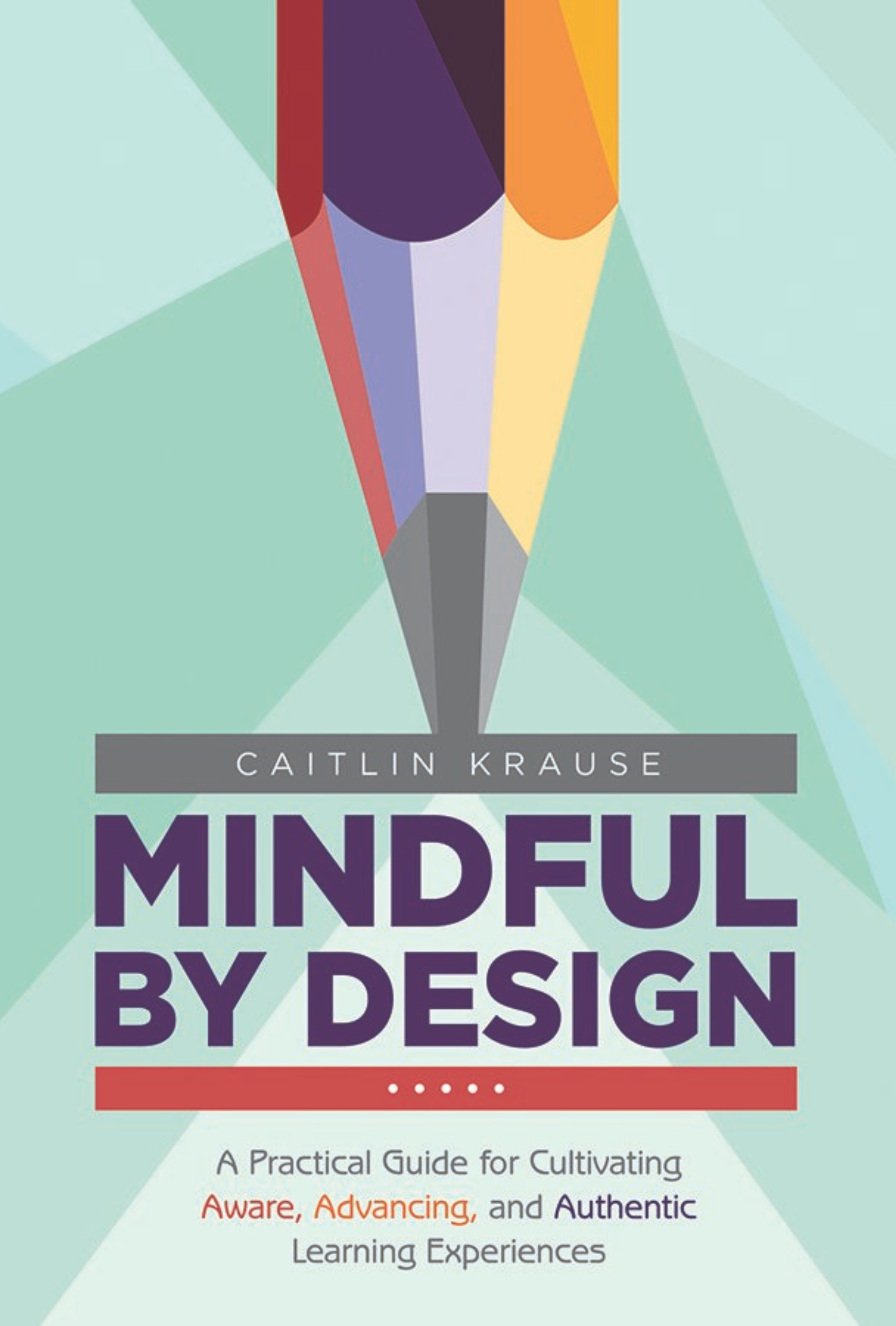 Book cover titled 'Mindful by Design' by Caitlin Krause featuring an abstract illustration of a pencil with a multicolored tip on a light green background.