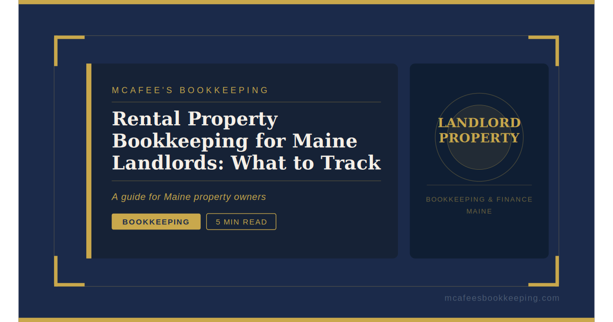 Rental Property Bookkeeping for Maine Landlords: What You Should Be Tracking and Why It Matters