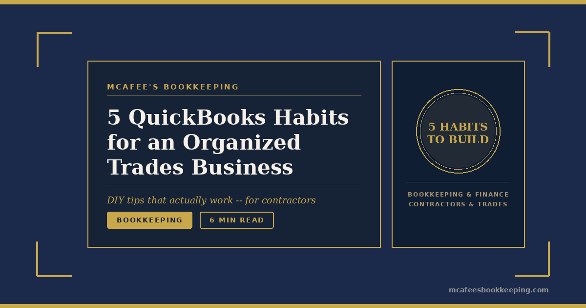5 QuickBooks Habits That Keep a Trades Business Organized All Year
