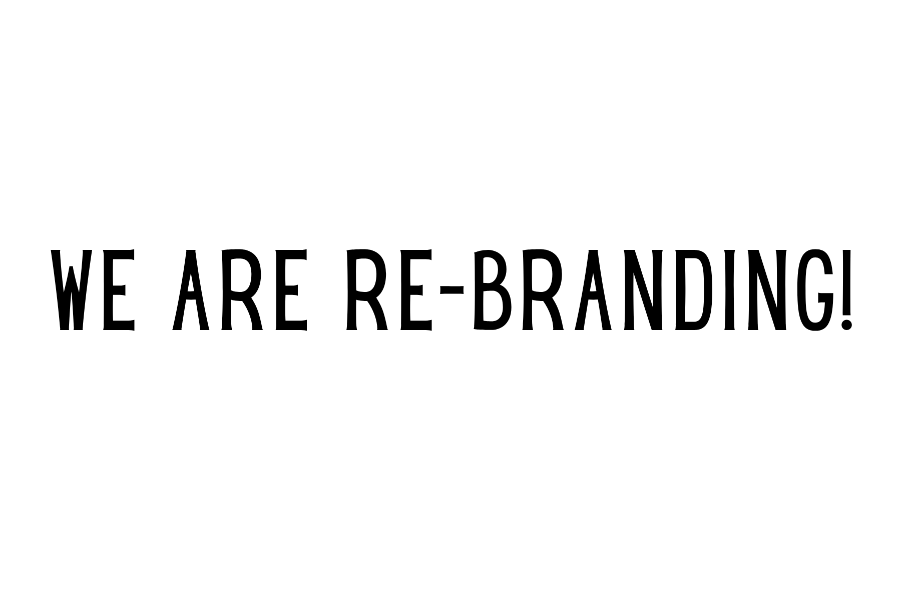 Text that reads, 'WE ARE RE-BRANDING!' in bold black font on a white background.