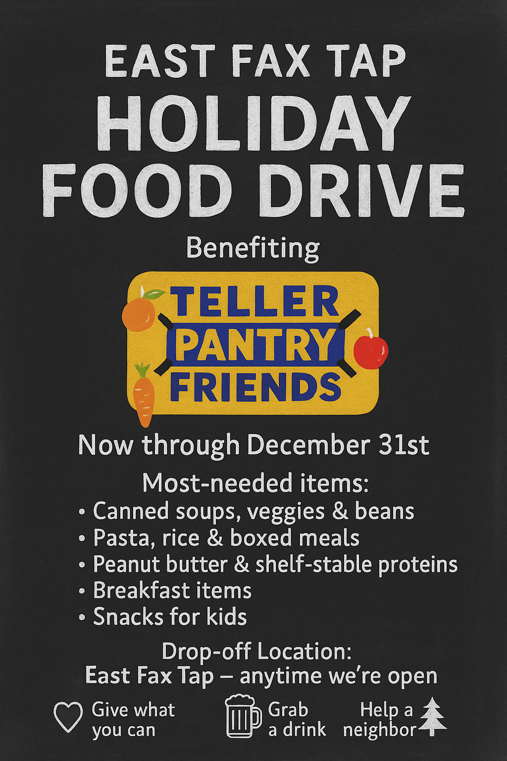 Flyer for East Fax Tap holiday food drive benefiting Teller Pantry Friends, running through December 31st, requesting canned soups, vegetables, beans, pasta, rice, boxed meals, peanut butter, shelf-stable proteins, breakfast items, and snacks for kids. Drop-off at East Fax Tap.