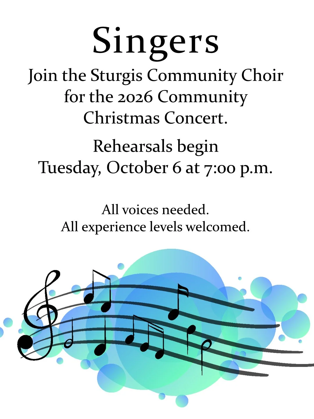 S i n g e r s

Join the Sturgis Community Choir for the 2026 Community Christmas Concert

Rehearsals on Tuesday Evenings beginning October 6, 7:00 p.m. at the Church of Jesus Christ of Latter-Day Saints, 1111 Galyn Street in Sturgis

Concert date is 