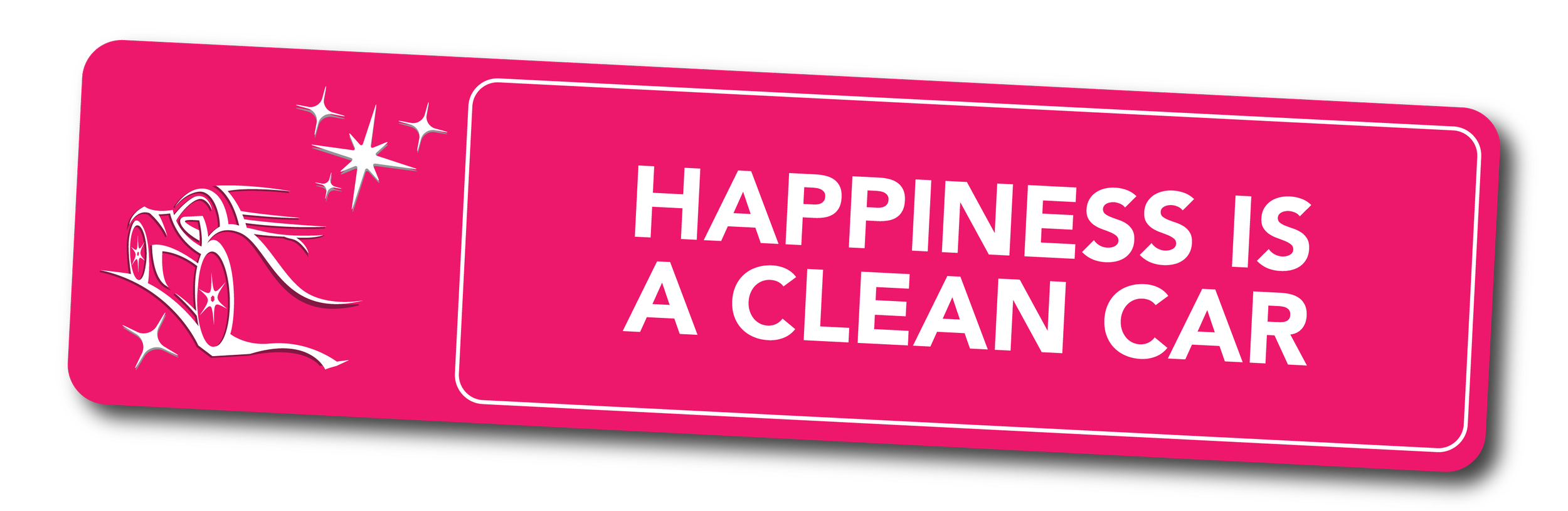 Pink rectangular sign with a white outline, containing the message "Happiness is a clean car" with a graphic of a shiny, clean car surrounded by sparkles.