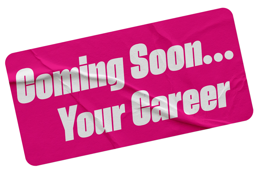 Pink sign that reads 'Coming Soon... Your Career'.