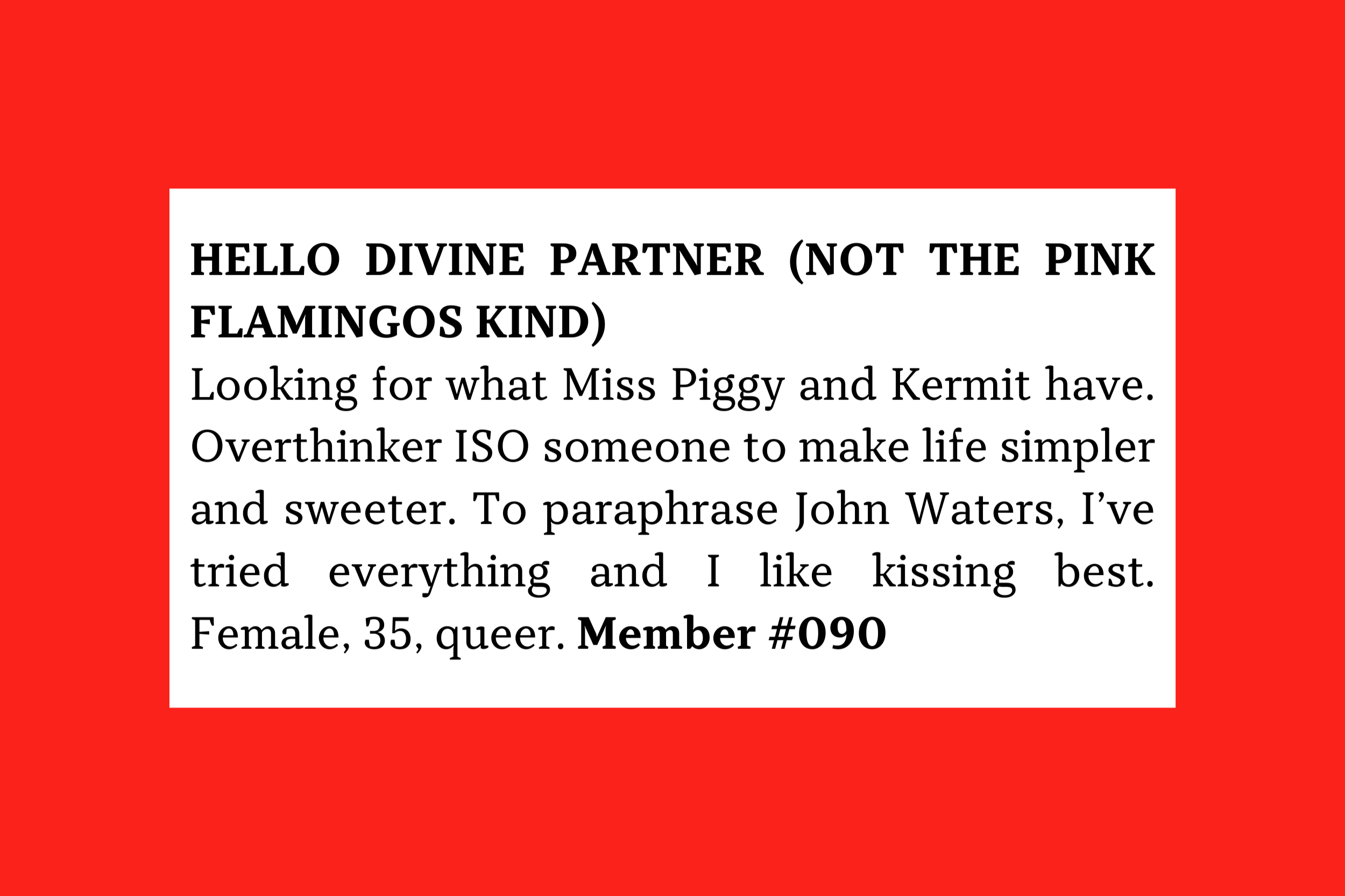 Member #090: 35F queer overthinker seeking simple, sweet Kermit–Miss Piggy style love and kissing-focused connection.