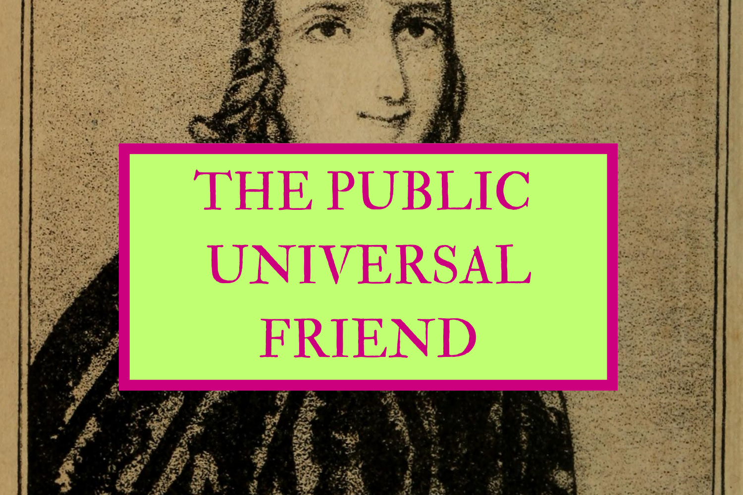 A portrait of The Puiblic Universal Friend with the title of the article "The Public Universal Friend" by The Lonely Hearts Club LHC Newspaper in a lime green square with a violet border.
