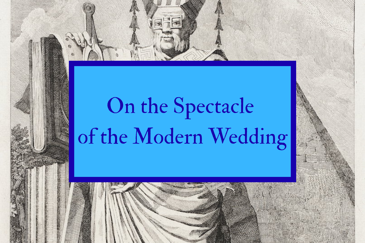 On the Spectacle of the Modern Wedding
