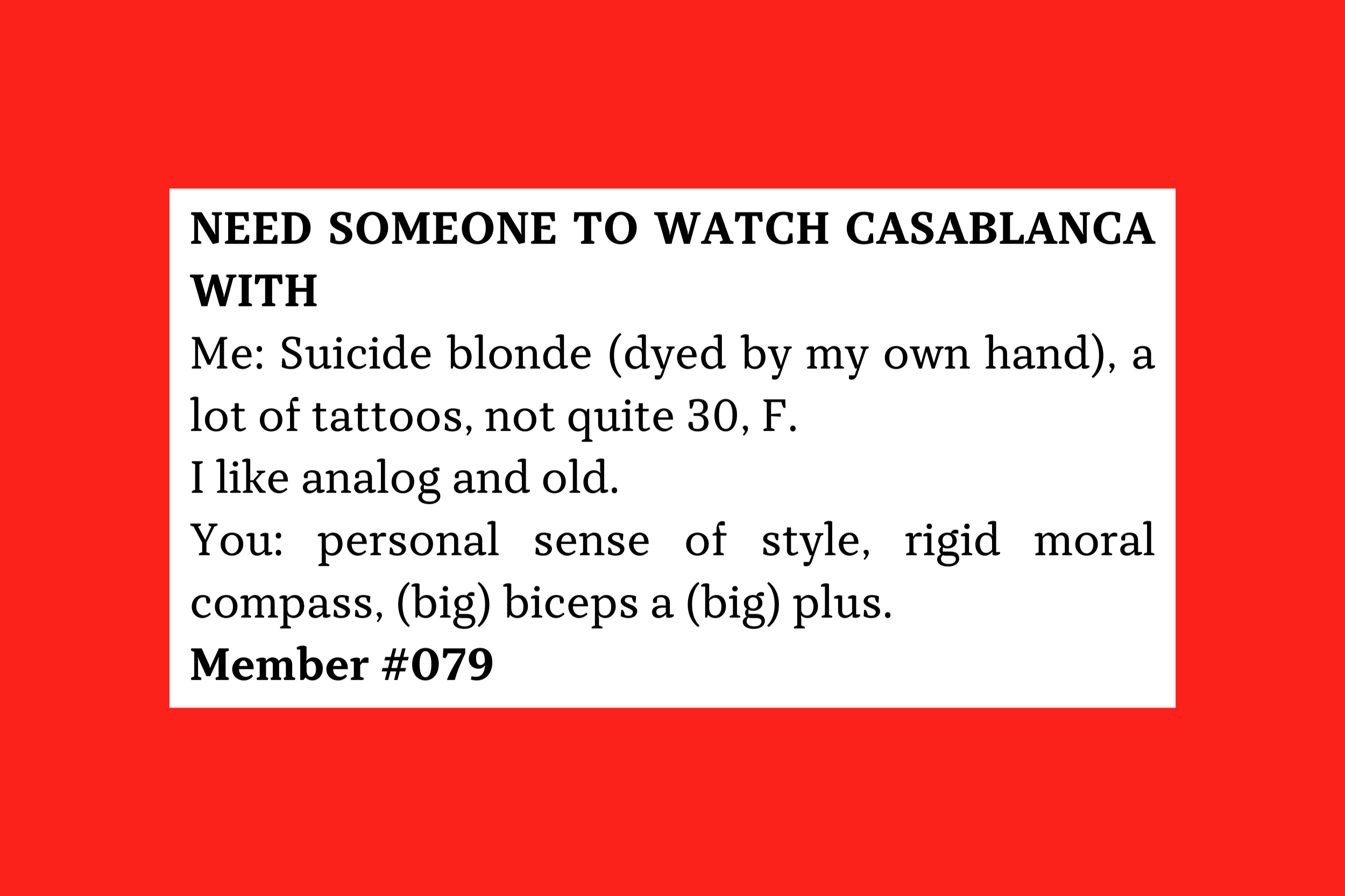 Member #079: Not-quite-30F, tattooed “suicide blonde,” loves analog/vintage; seeks stylish, principled man with big biceps.