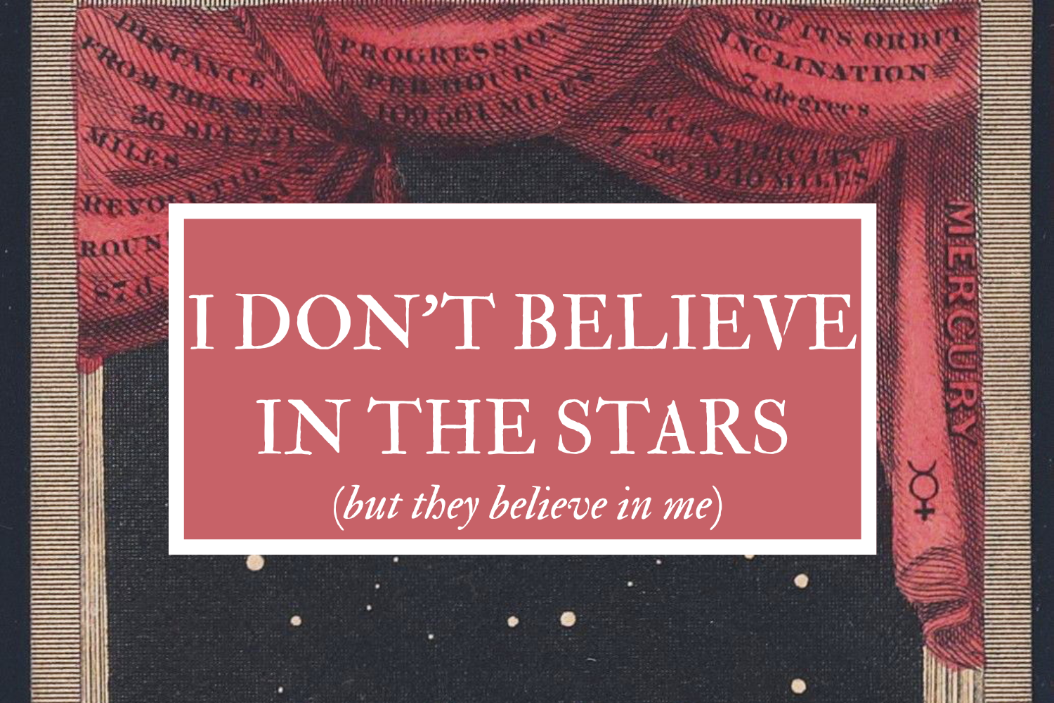 Image of red curtains draped across a starry night sky with the title of the article "I dont believe in the stars (but they believe in me) inside a mauve rectangle with a white border.