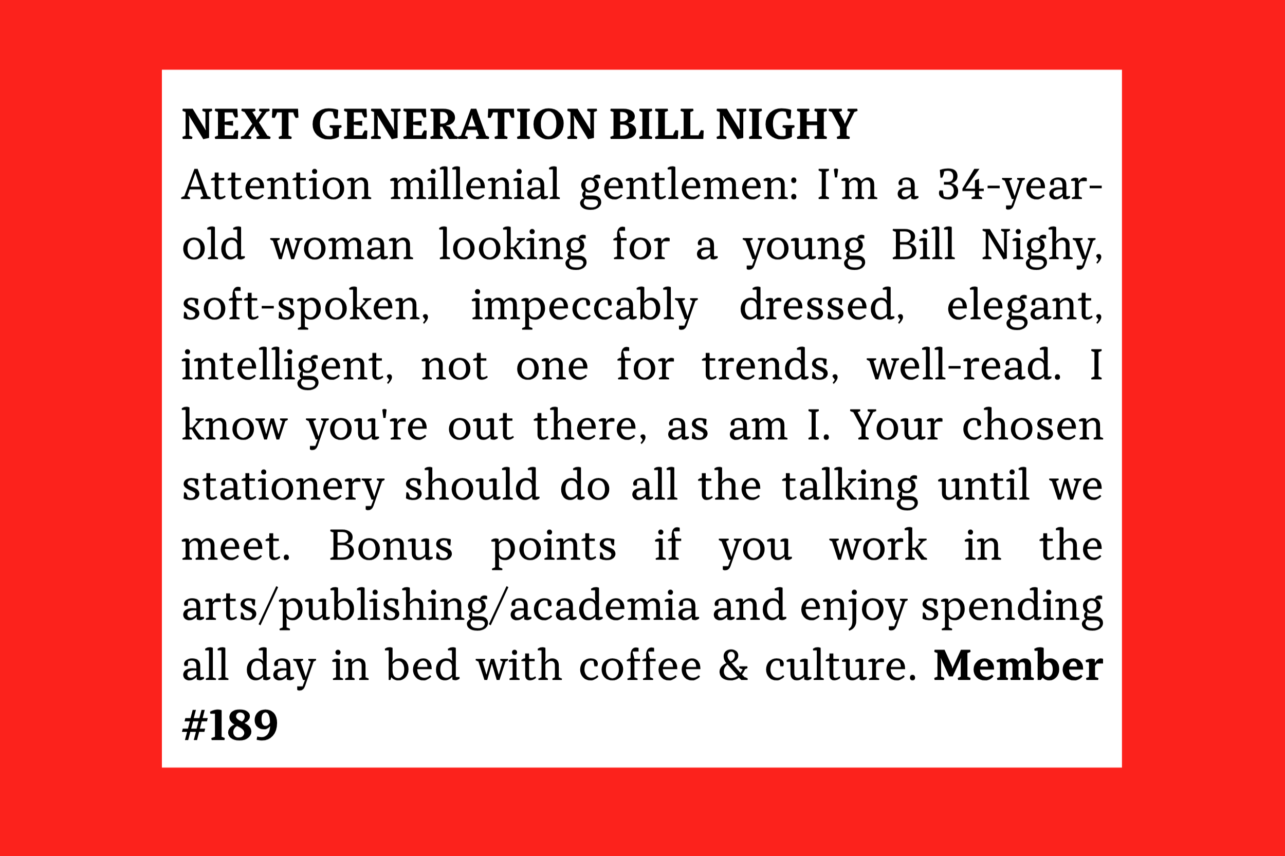 Member #189: 34F seeking elegant, well-read, soft-spoken, impeccably dressed, intelligent man (Bill Nighy type).